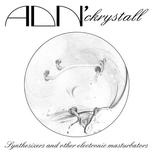 ADN' Ckrystall - Synthesizers And Other Electronic Masturbators | ADN (ADN 002)