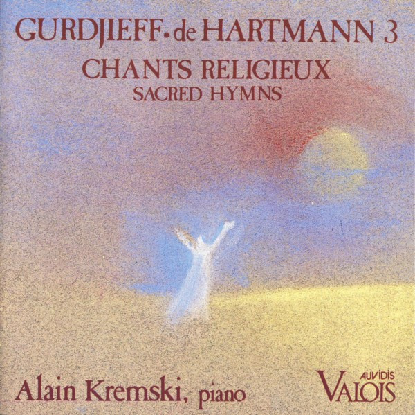 Gurdjieff • de Hartmann - Alain Kremski - Vol. 3 - Chants Religieux / Sacred Hymns | Auvidis-Valois (V 4633) - main Gurdjieff • de Hartmann - Alain Kremski - Vol. 3 - Chants Religieux / Sacred Hymns | Auvidis-Valois (V 4633) - main